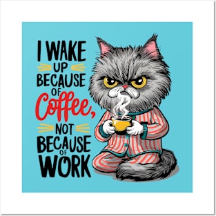 cat and coffee - I wake up because of coffee not because of work Posters and Art